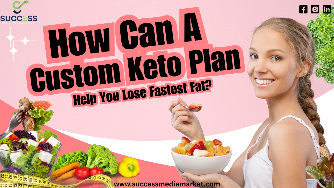 How Can A Custom Keto Plan Help You Lose Fastest Fat