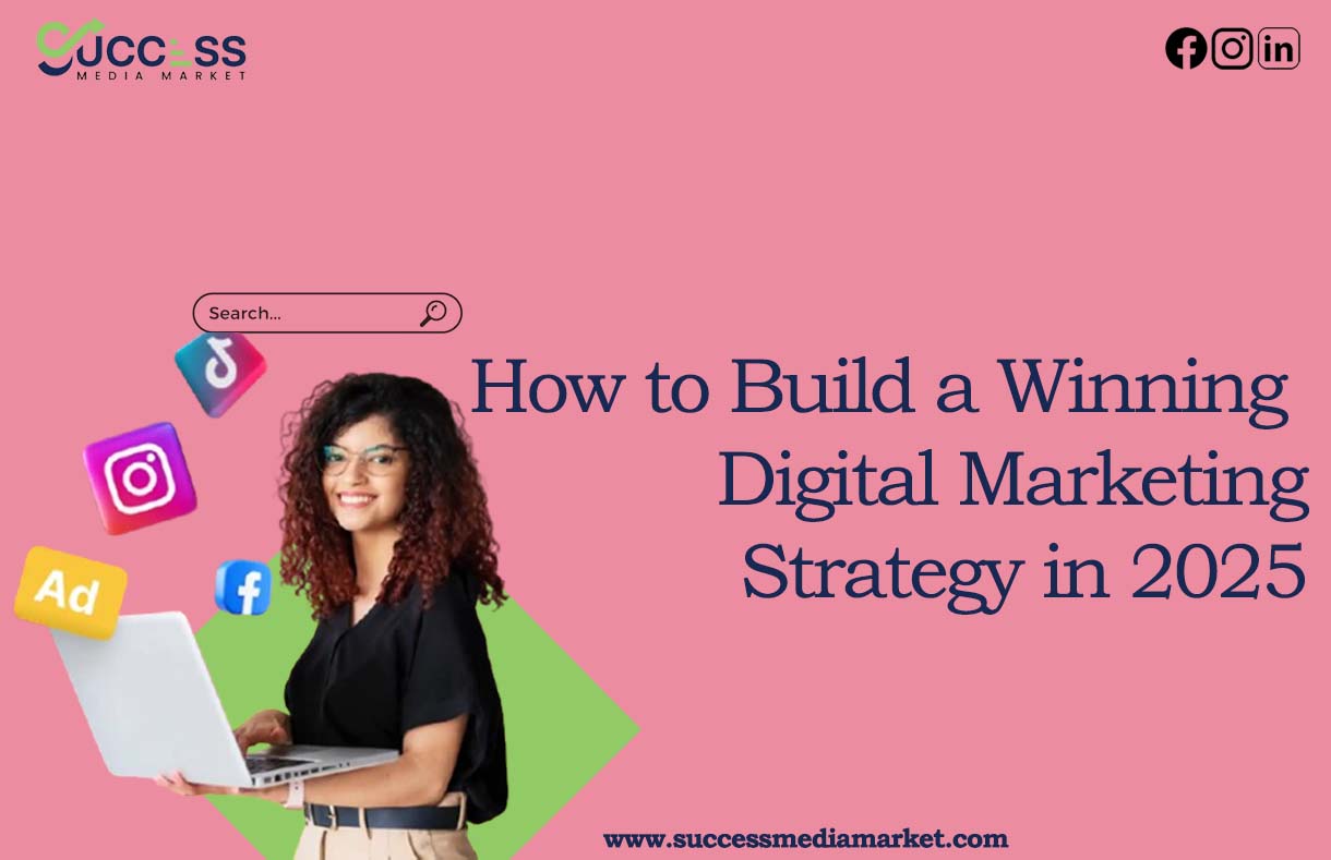 How to Build a Winning Digital Marketing Strategy in 2025
