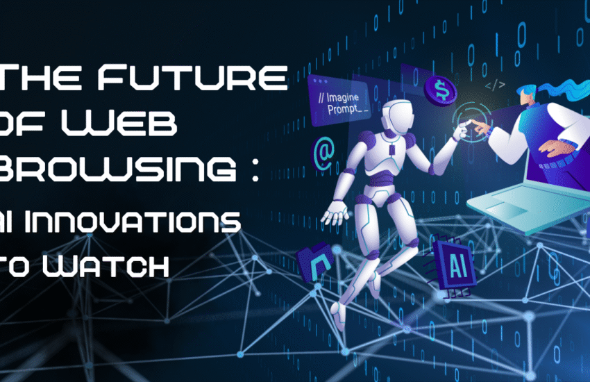 The Future of Web Browsing AI Innovations to Watch