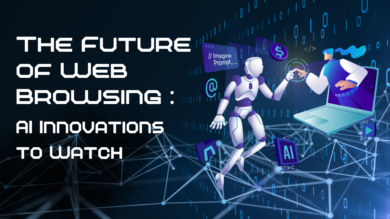The Future of Web Browsing AI Innovations to Watch