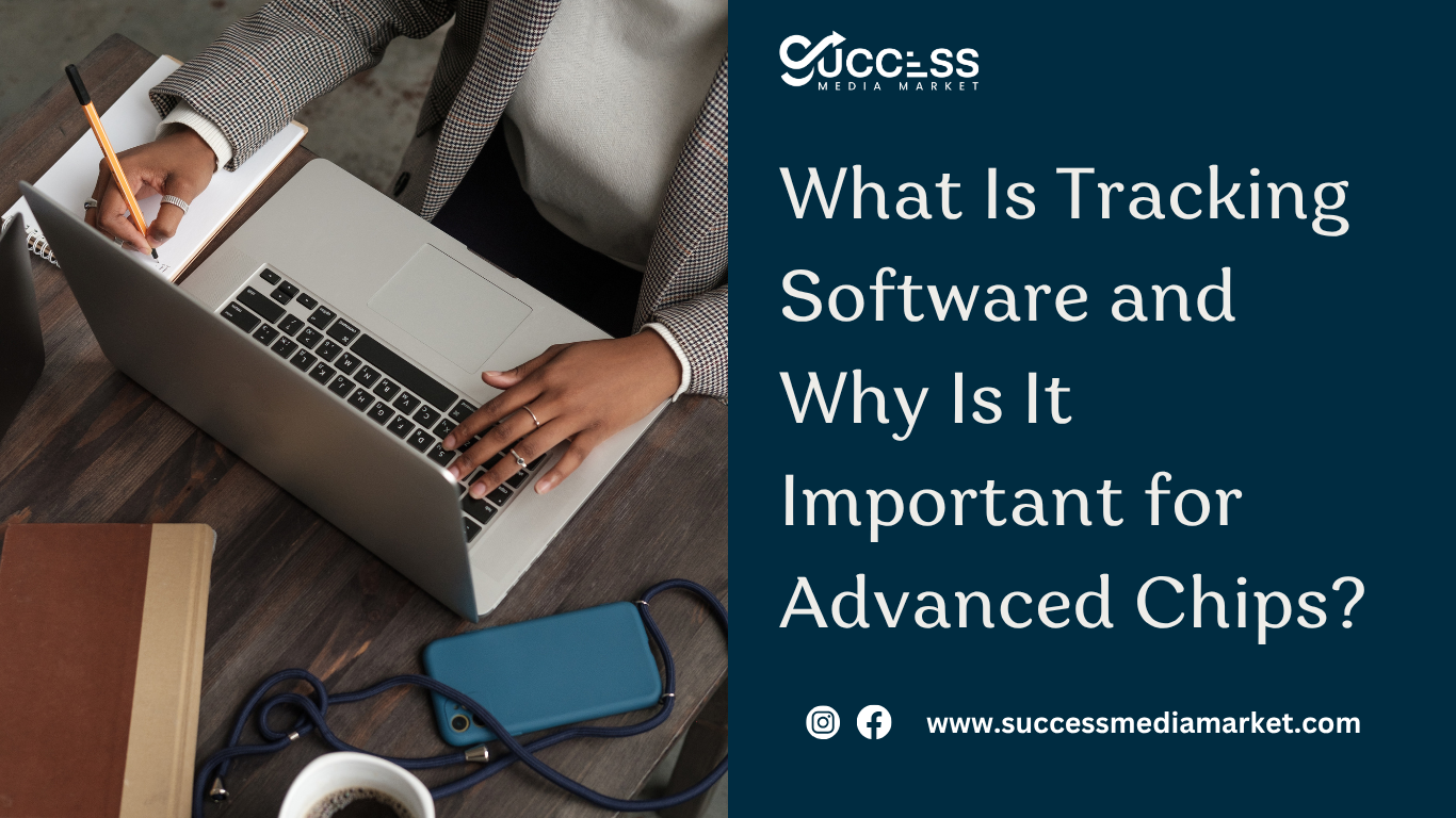 What Is Tracking Software and Why Is It Important for Advanced Chips