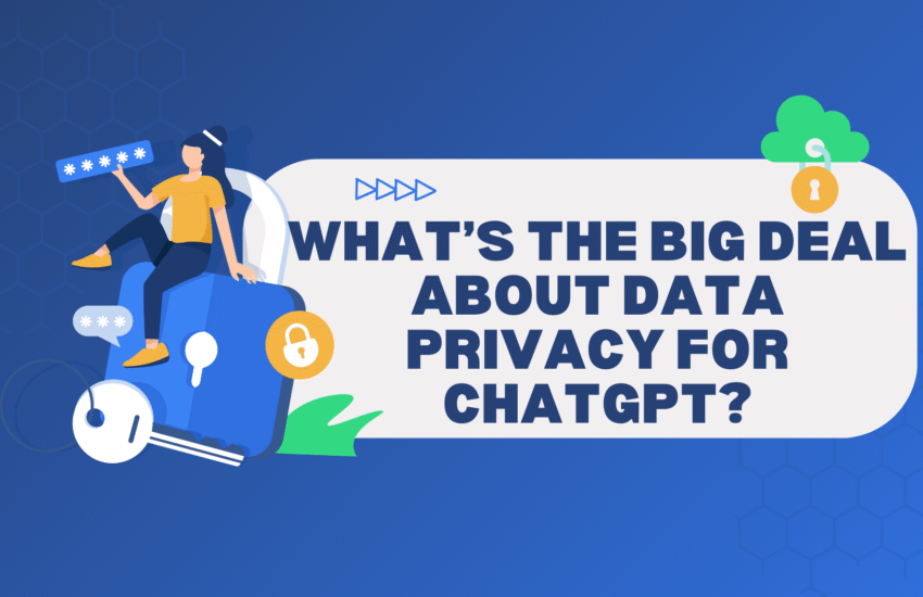 What’s the Big Deal About Data Privacy for ChatGPT