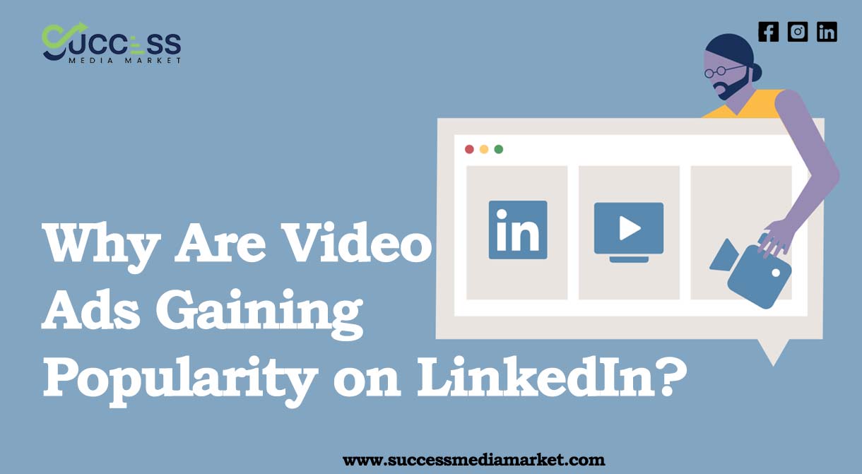 Why Are Video Ads Gaining Popularity on LinkedIn