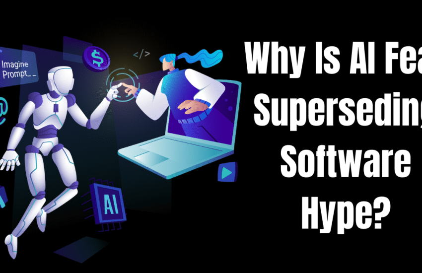 Why Is AI Fear Superseding Software Hyp